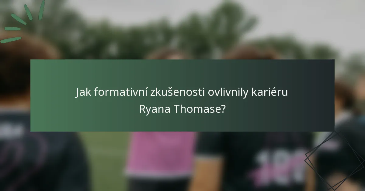 Jak formativní zkušenosti ovlivnily kariéru Ryana Thomase?