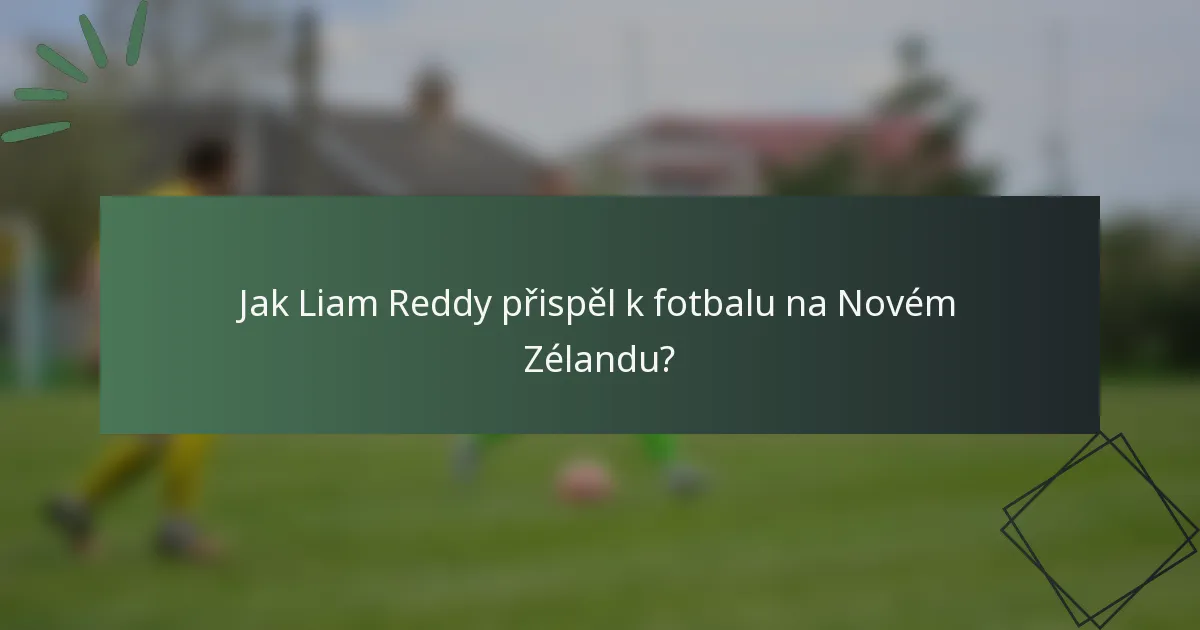 Jak Liam Reddy přispěl k fotbalu na Novém Zélandu?