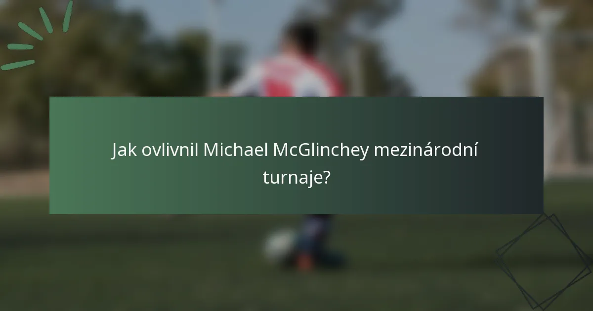 Jak ovlivnil Michael McGlinchey mezinárodní turnaje?