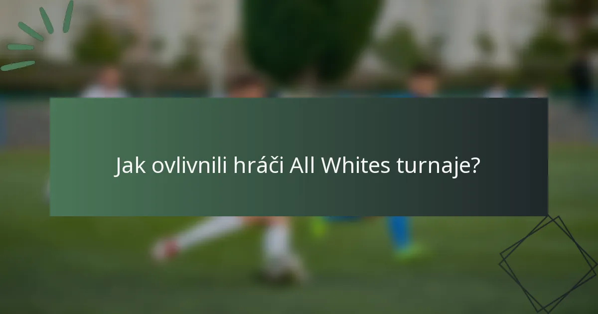 Jak ovlivnili hráči All Whites turnaje?