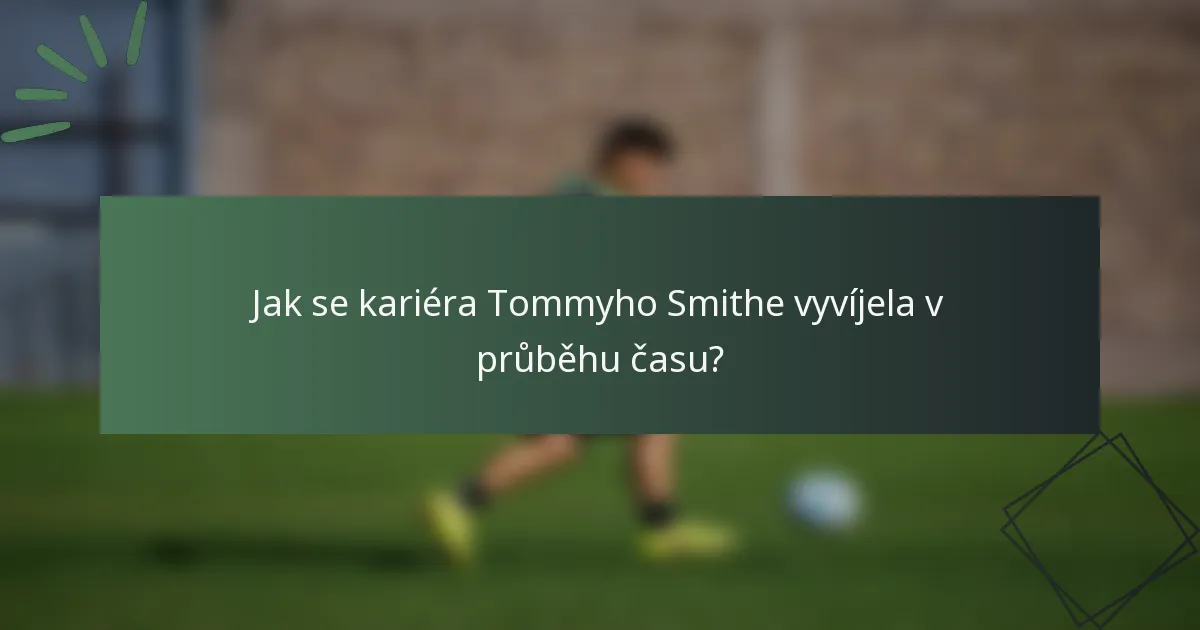 Jak se kariéra Tommyho Smithe vyvíjela v průběhu času?