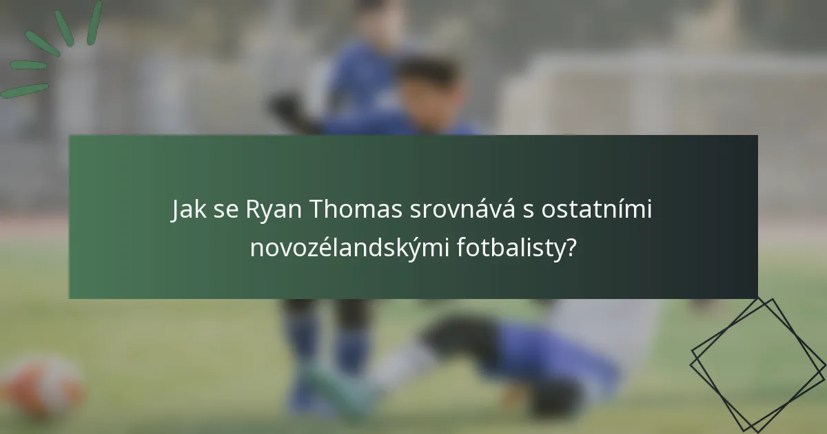 Jak se Ryan Thomas srovnává s ostatními novozélandskými fotbalisty?