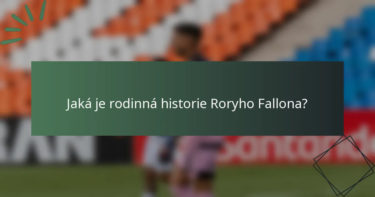 Jaká je rodinná historie Roryho Fallona?