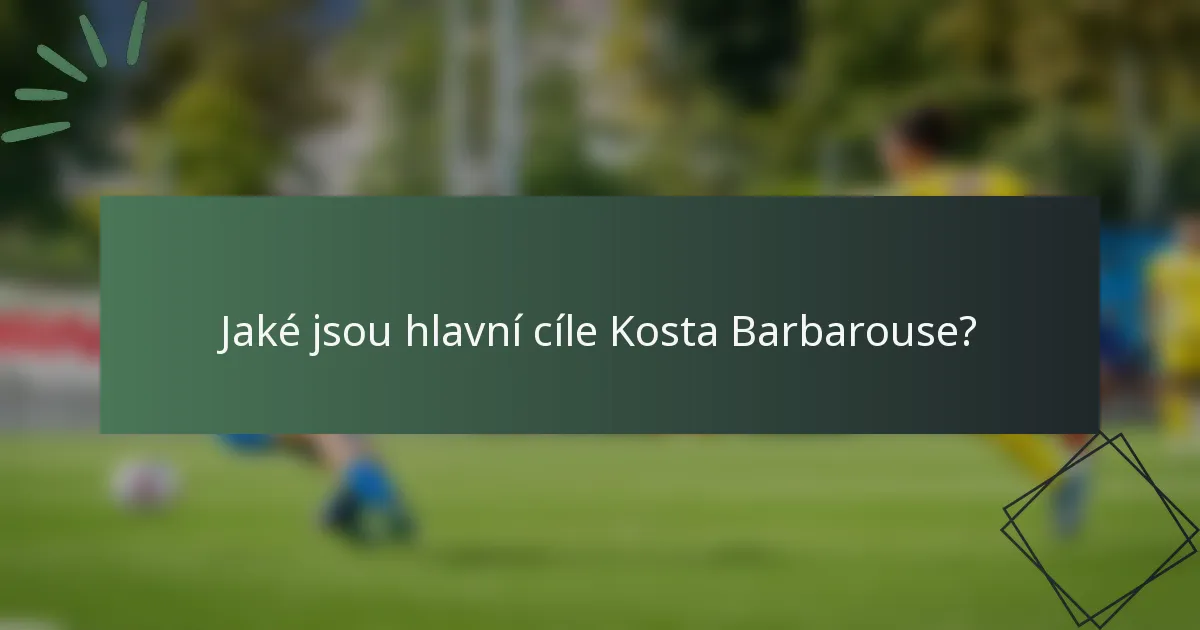 Jaké jsou hlavní cíle Kosta Barbarouse?