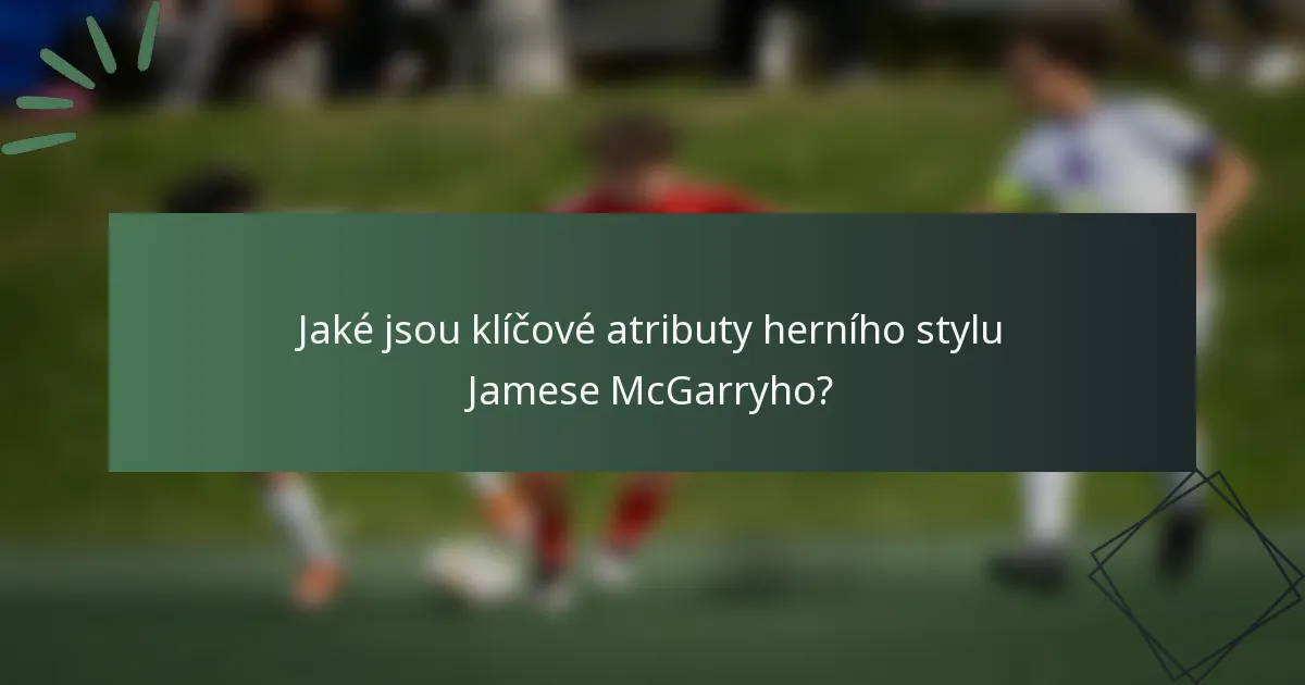 Jaké jsou klíčové atributy herního stylu Jamese McGarryho?