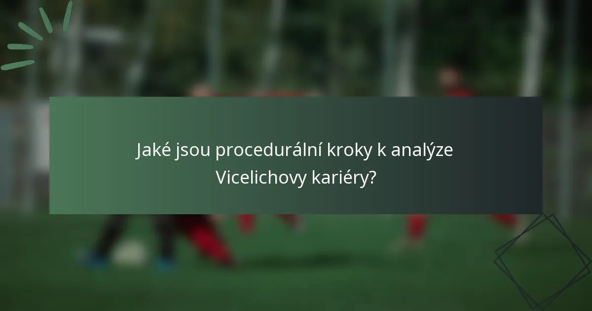 Jaké jsou procedurální kroky k analýze Vicelichovy kariéry?