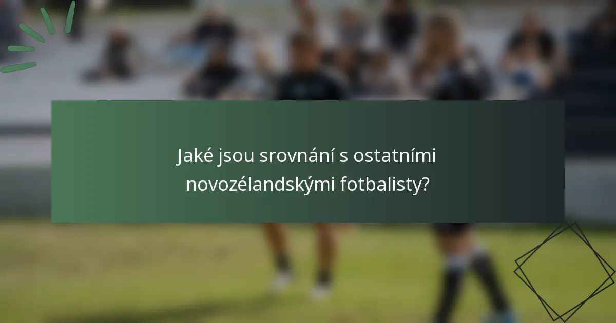 Jaké jsou srovnání s ostatními novozélandskými fotbalisty?