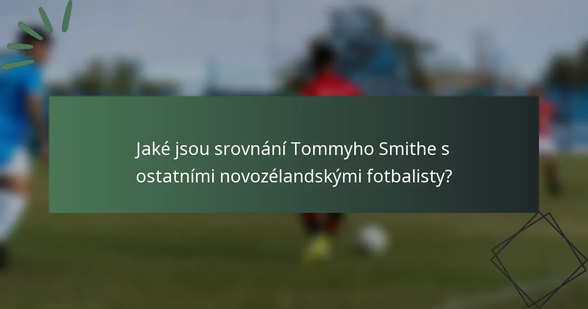 Jaké jsou srovnání Tommyho Smithe s ostatními novozélandskými fotbalisty?
