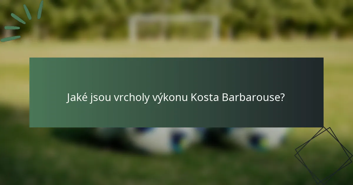 Jaké jsou vrcholy výkonu Kosta Barbarouse?