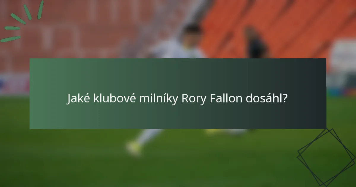 Jaké klubové milníky Rory Fallon dosáhl?