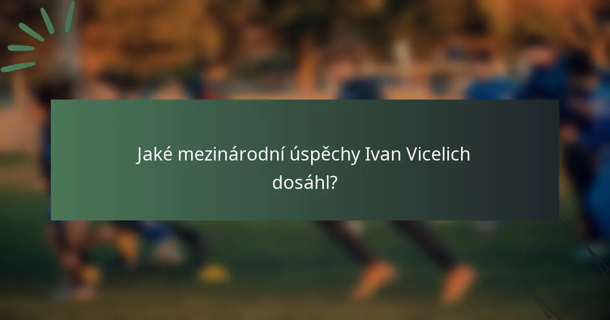 Jaké mezinárodní úspěchy Ivan Vicelich dosáhl?