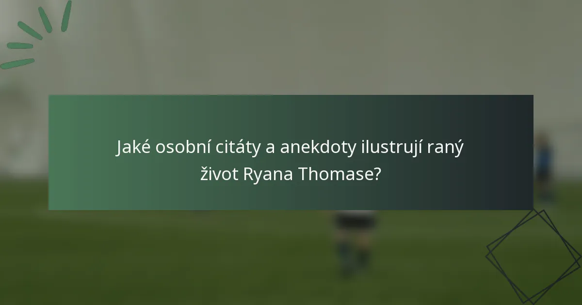 Jaké osobní citáty a anekdoty ilustrují raný život Ryana Thomase?