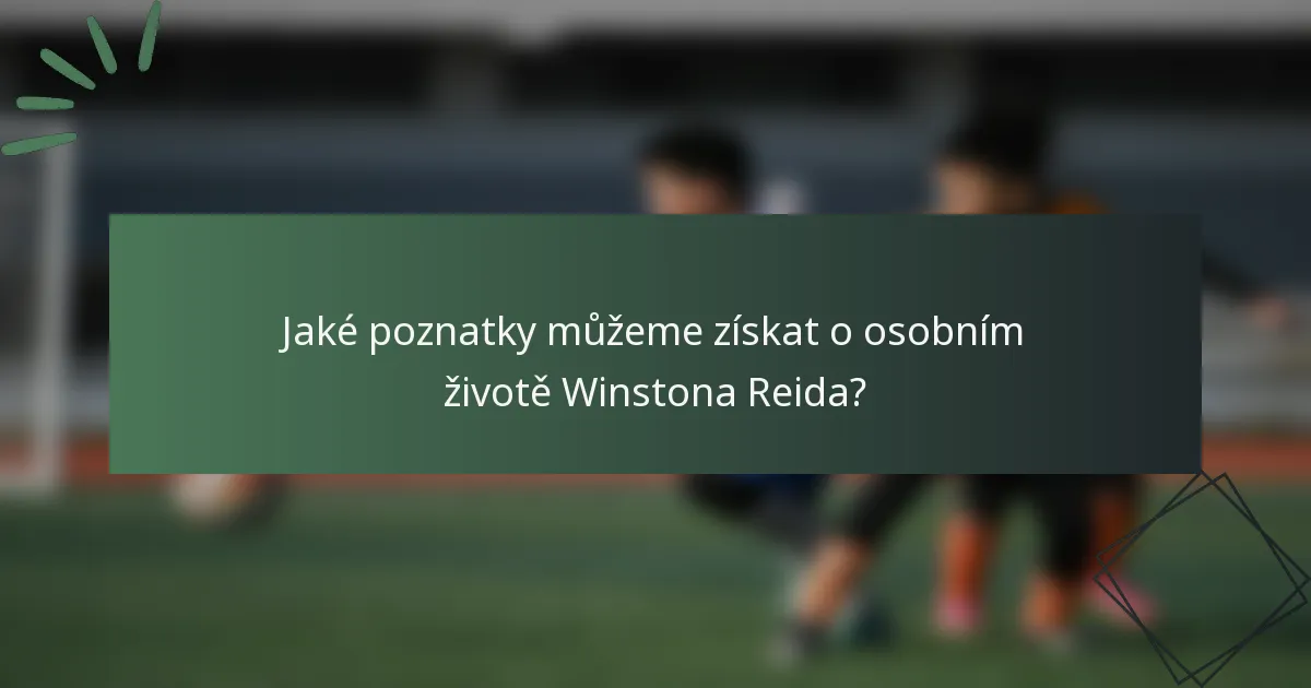 Jaké poznatky můžeme získat o osobním životě Winstona Reida?
