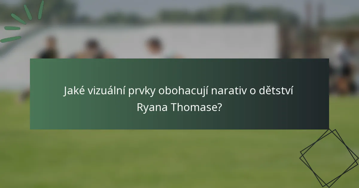 Jaké vizuální prvky obohacují narativ o dětství Ryana Thomase?