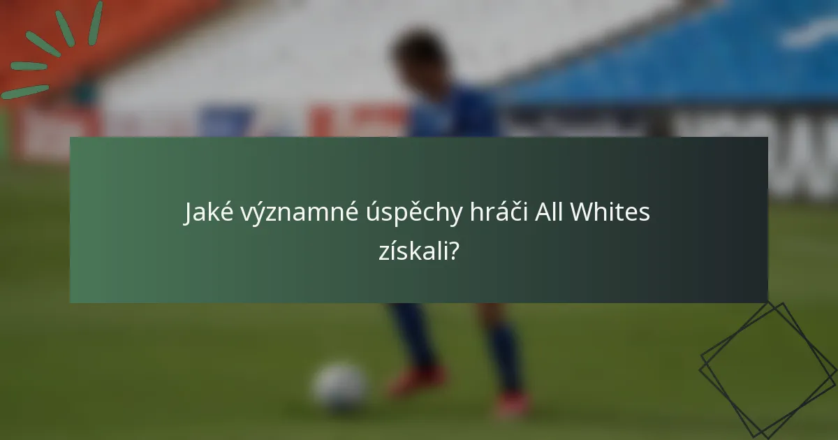 Jaké významné úspěchy hráči All Whites získali?
