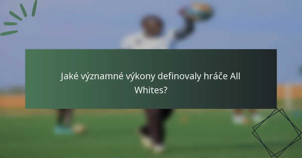 Jaké významné výkony definovaly hráče All Whites?
