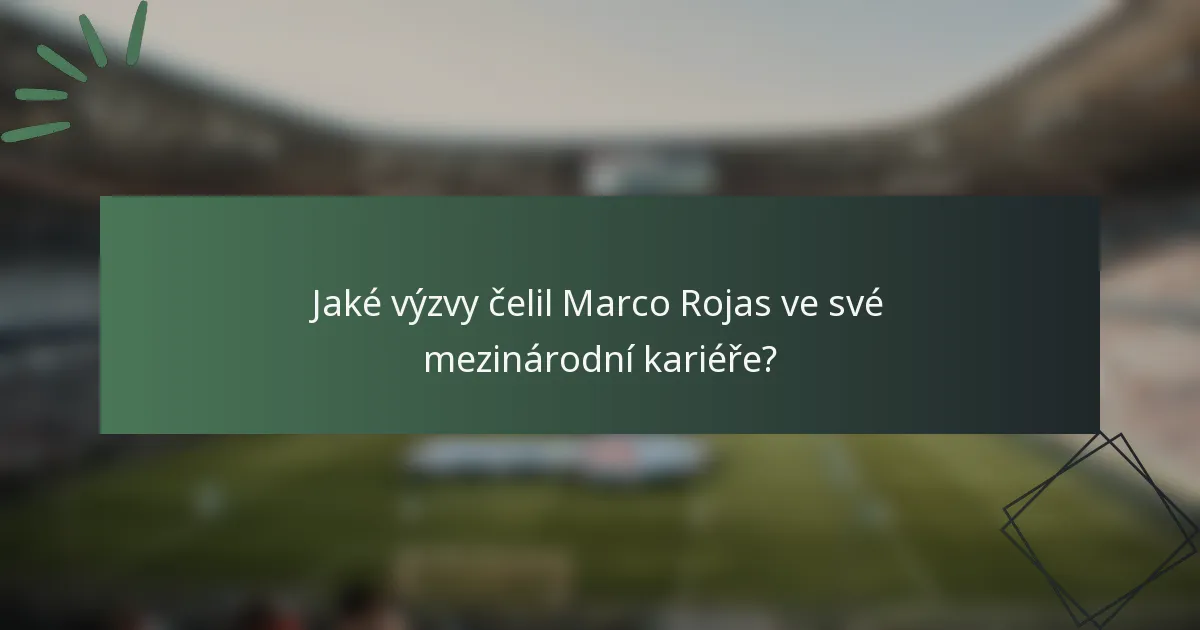 Jaké výzvy čelil Marco Rojas ve své mezinárodní kariéře?