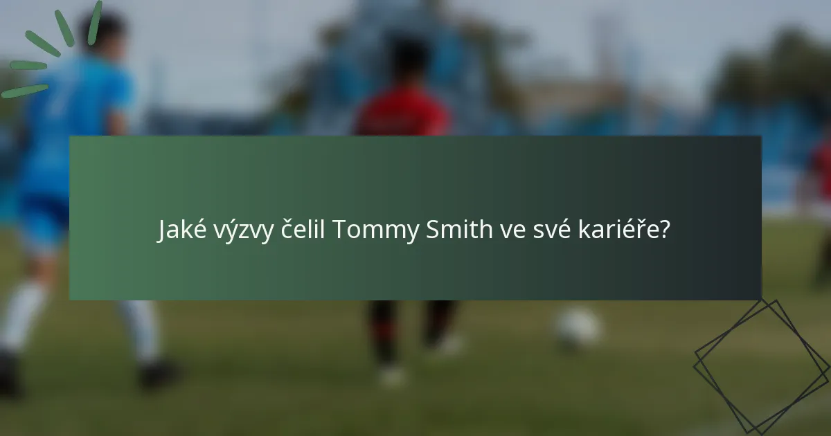 Jaké výzvy čelil Tommy Smith ve své kariéře?