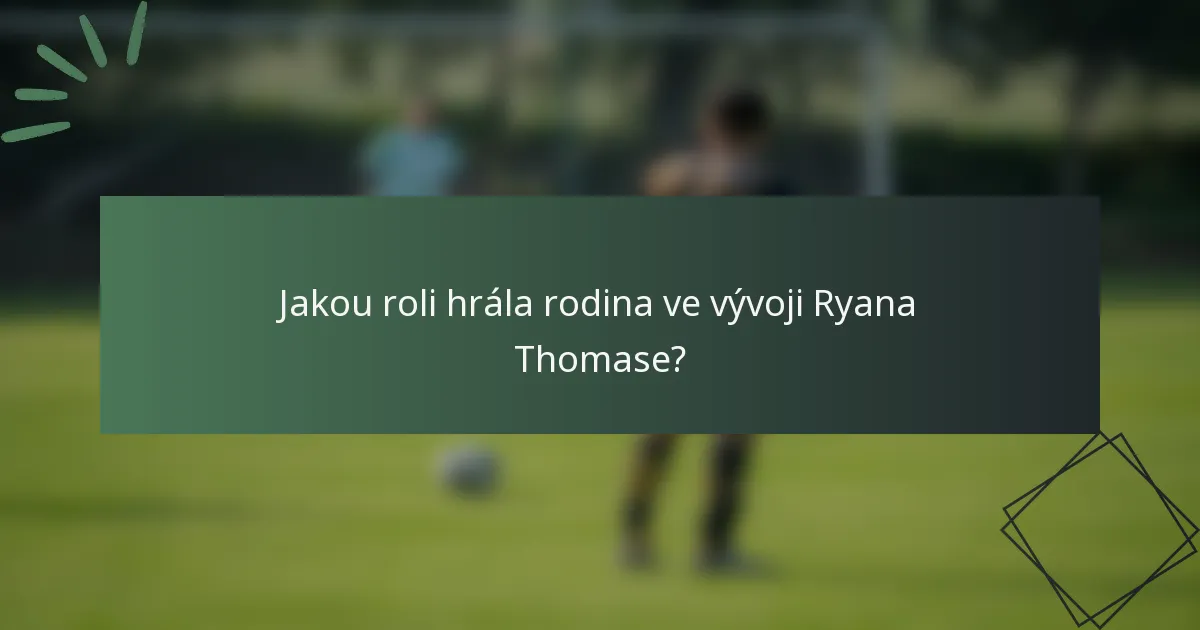 Jakou roli hrála rodina ve vývoji Ryana Thomase?