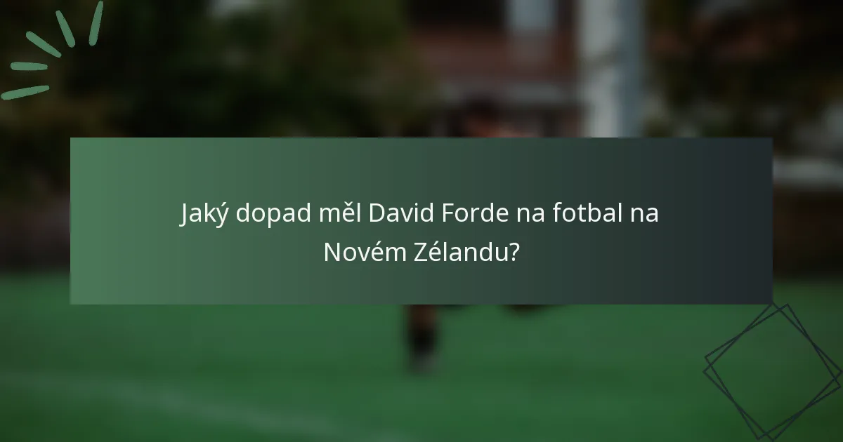 Jaký dopad měl David Forde na fotbal na Novém Zélandu?