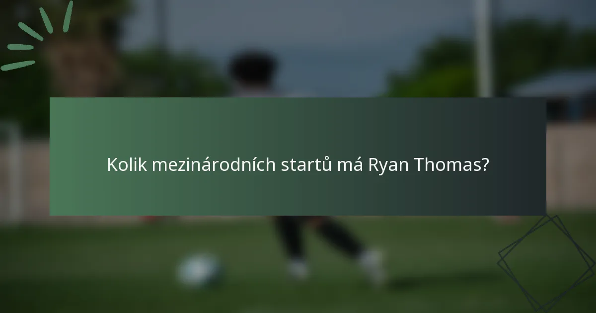 Kolik mezinárodních startů má Ryan Thomas?