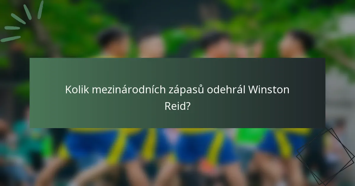 Kolik mezinárodních zápasů odehrál Winston Reid?