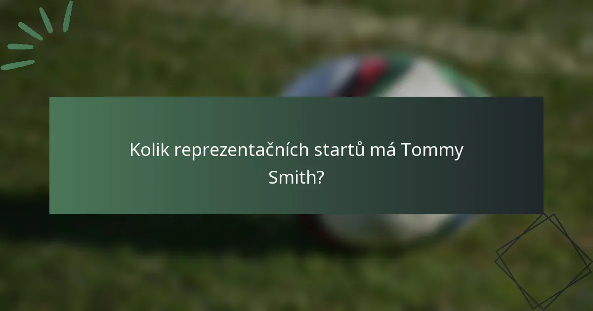 Kolik reprezentačních startů má Tommy Smith?
