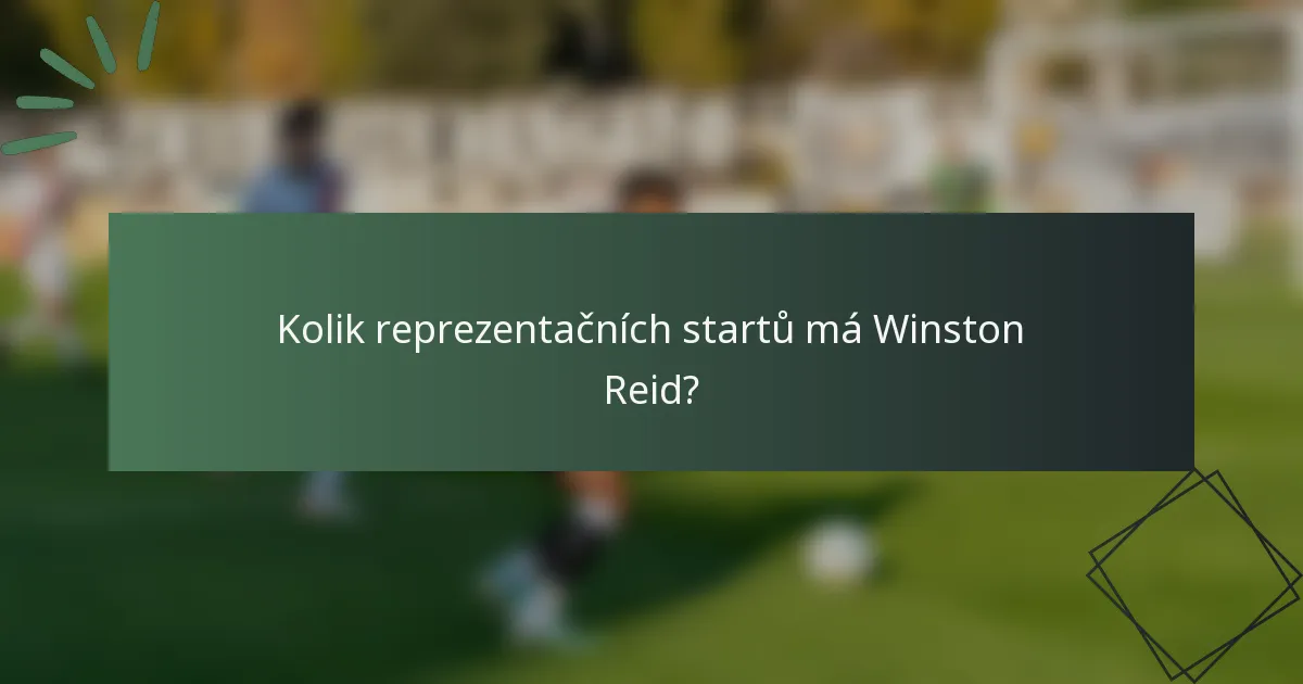 Kolik reprezentačních startů má Winston Reid?