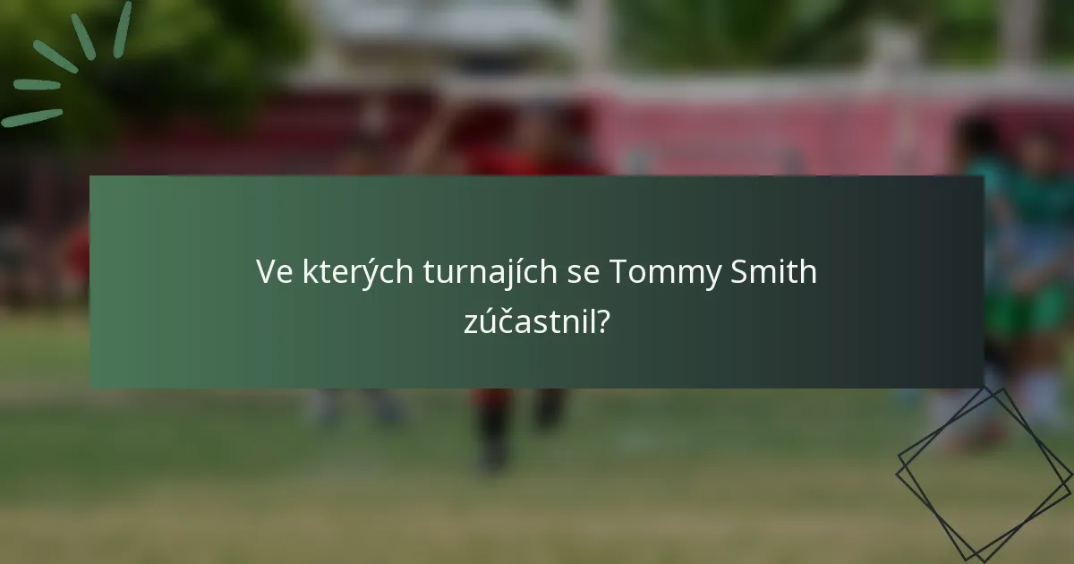 Ve kterých turnajích se Tommy Smith zúčastnil?